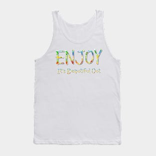 Enjoy It's Beautiful Out Tank Top